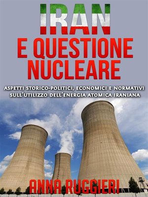 cover image of Iran e questione Nucleare--aspetti storico-politici, economici e normativi sull'utilizzo dell'energia atomica iraniana